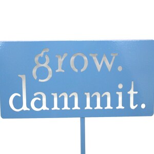 grow. dammit. Metal Garden Marker Stake Sign 20 to 48 Inches Tall Light Blue