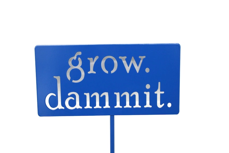grow. dammit. Metal Garden Marker Stake Sign 21 to 28 Inches Tall Blue