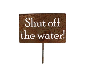 Shut off the water! Metal Garden Stake 20 to 48 Inches Tall