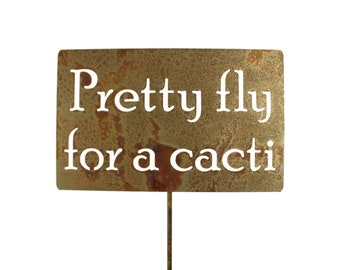 Pretty Fly for a Cacti Metal Garden Stake Sign 21 to 33 Inches Tall