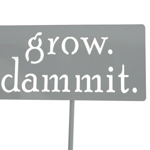 grow. dammit. Metal Garden Marker Stake Sign 20 to 48 Inches Tall Gray