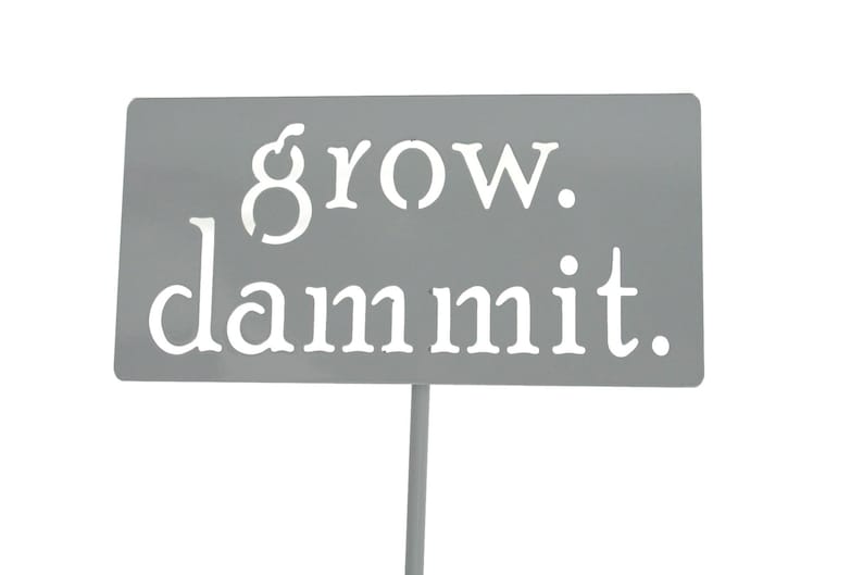 grow. dammit. Metal Garden Marker Stake Sign 20 to 48 Inches Tall Gray