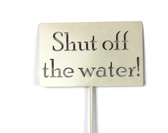 Shut off the water! Metal Garden Stake 20 to 48 Inches Tall
