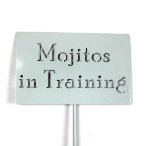 Mojitos in Training Metal Garden Stake Sign 20 to 48 Inches Tall