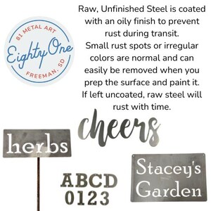 May include: Metal art pieces including a sign that says "herbs" on a stake, the word "cheers", letters and numbers, and a sign that says "Stacey's Garden". The pieces are made of raw, unfinished steel.