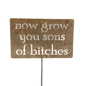 Funny Metal Garden Stake Sign: Now Grow You Sons of Bitches