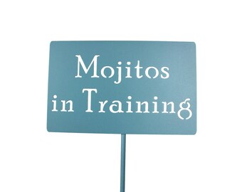Mojitos in Training Metal Garden Stake Sign 20 to 48 Inches Tall