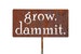 grow. dammit. Metal Garden Stake, Funny Garden Marker Sign Decor, Garden Humor, Gardener Gift Ideas 