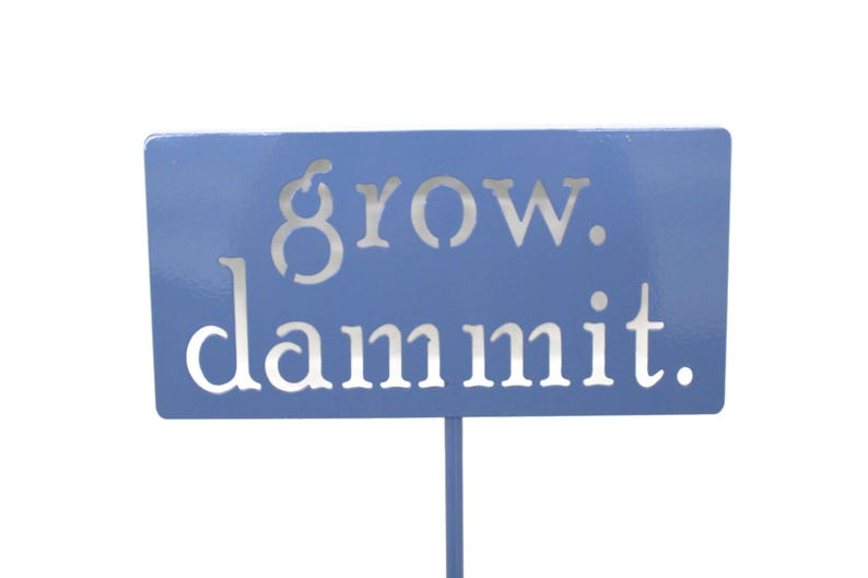 grow. dammit. Metal Garden Marker Stake Sign 20 to 48 Inches Tall Periwinkle