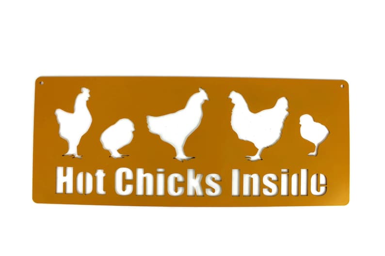 May include: A yellow metal sign with a white silhouette of five chickens and the text "Hot Chicks Inside".