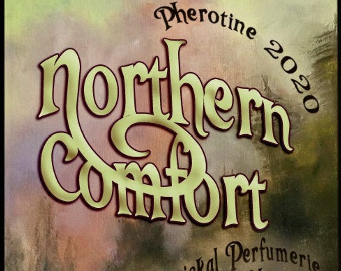 Northern Comfort w/ Teddy BB ~ Pherotine 2020 ~ Phero Enhanced Fragrance for Everyone - Love Potion Magickal Perfumerie