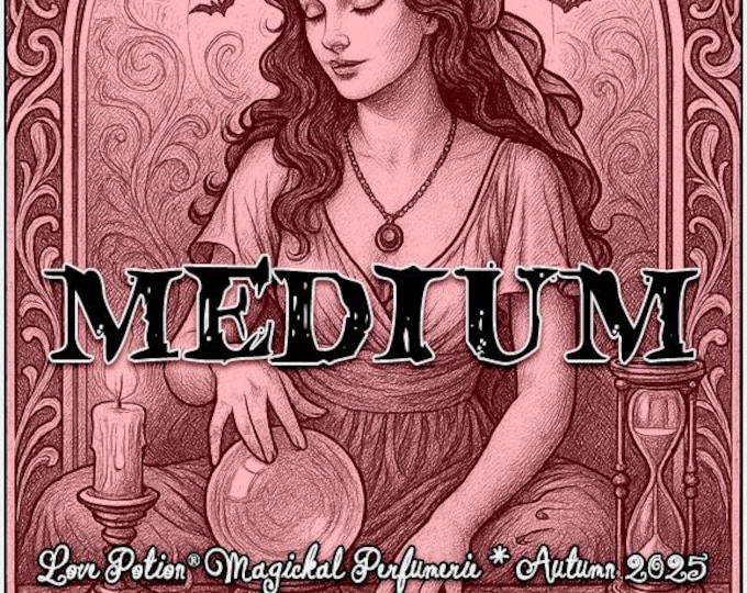 Medium ~ Autumn 2025 - Love Potion Magickal Perfumerie - for Everyone