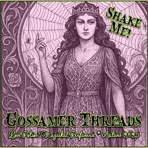 Peut inclure: Illustration d'une femme couronnée et vêtue d'une robe, avec un fond de toile d'araignée. Le texte "SHAKE ME!" est en haut à droite. Les mots "GOSSAMER THREADS" et "Love Potion Magickal Perfumerie * Autumn 2025" sont en bas.