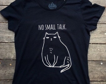Cat T-shirt - NO SMALL TALK - ladies Tshirt antisocial Tee animal cats  crazy cat lady introvert animals funny eco shirt gift present shirt
