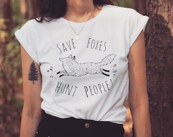 Fox T-shirt - Save Foxes Hunt People - Unisex Tee, Animal Rights Statement, Vegan Top, Dry Humour Gift, Fox Illustration