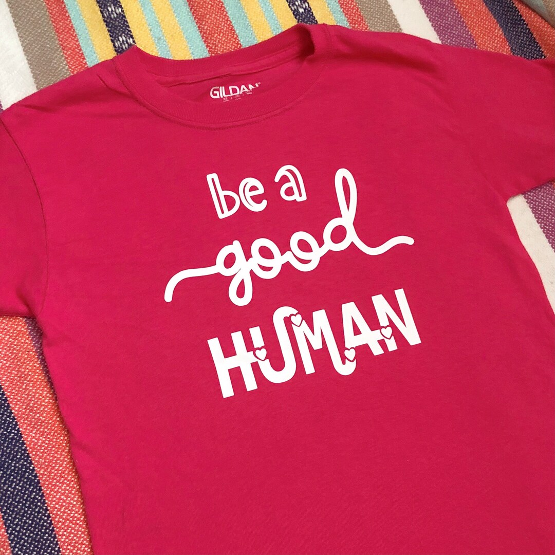 ADULT Be a Good Human Tshirt | Women’s Tshirt | Gift for Her | Good