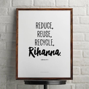 Broad City, Reduce Reuse Recycle Rihanna, digital art instant download, minimalist wall art, perfect gift for your best friend image 1