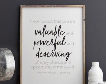 Hillary Clinton quote Valuable Powerful Deserving of Every Chance and Opportunity in the World  Printable Art 8.5 x 11