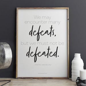 Maya Angelou quote We May Encounter Many Defeats, But We Must Not Be Defeated   Printable Art 8.5 x 11