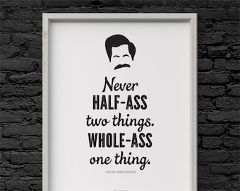 Ron Swanson Half Ass Whole Ass quote Parks and Recreation  Printable Art 8.5 x 11