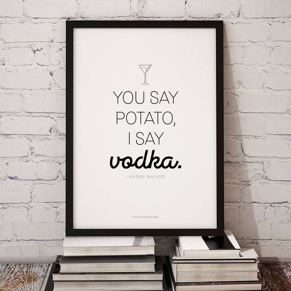 Will Grace TV show, Karen Walker quote, You Say Potato I Say Vodka, digital art instant download, printable quote wall art or gift