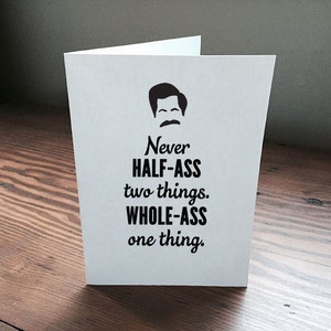 Ron Swanson Half-Ass Whole-Ass blank greeting card 5 x 7 Parks and Recreation  Printable Art