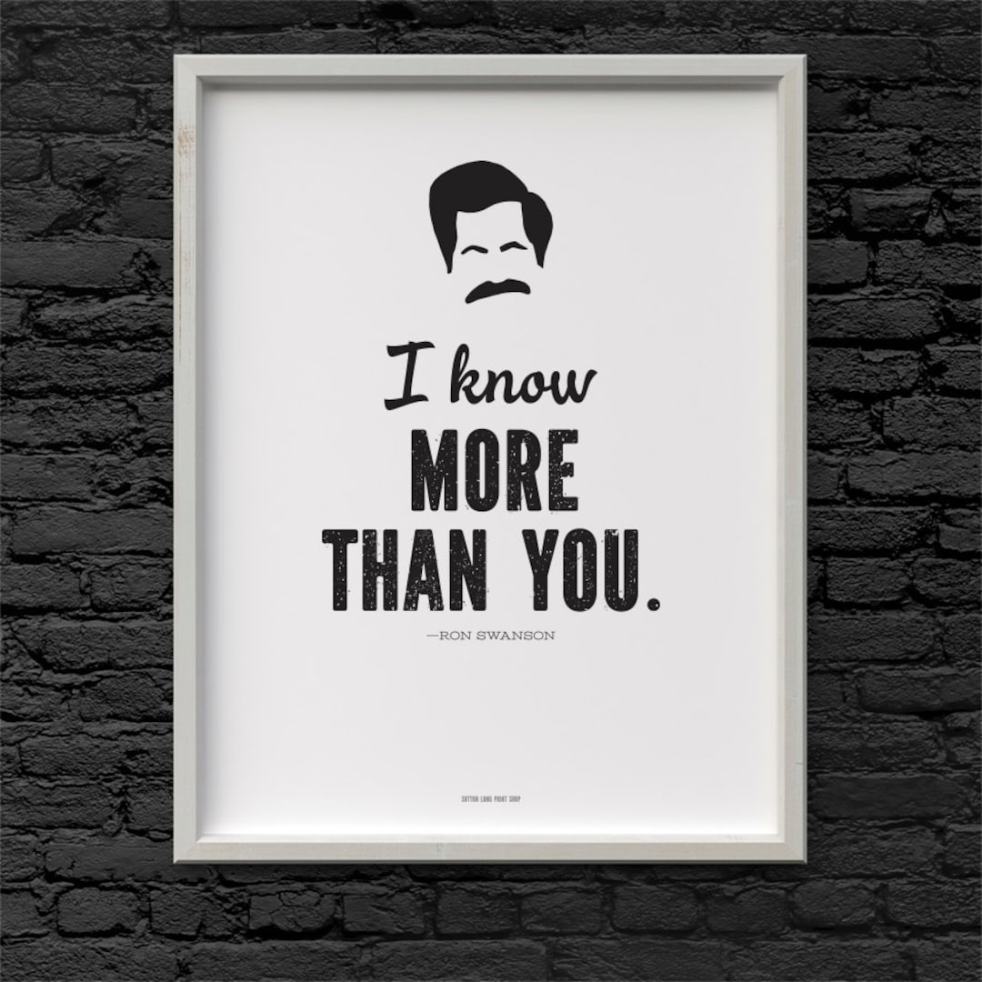 Ron Swanson I Know More Than You Quote Parks and Recreation Printable Art 8.5 X 11 Etsy
