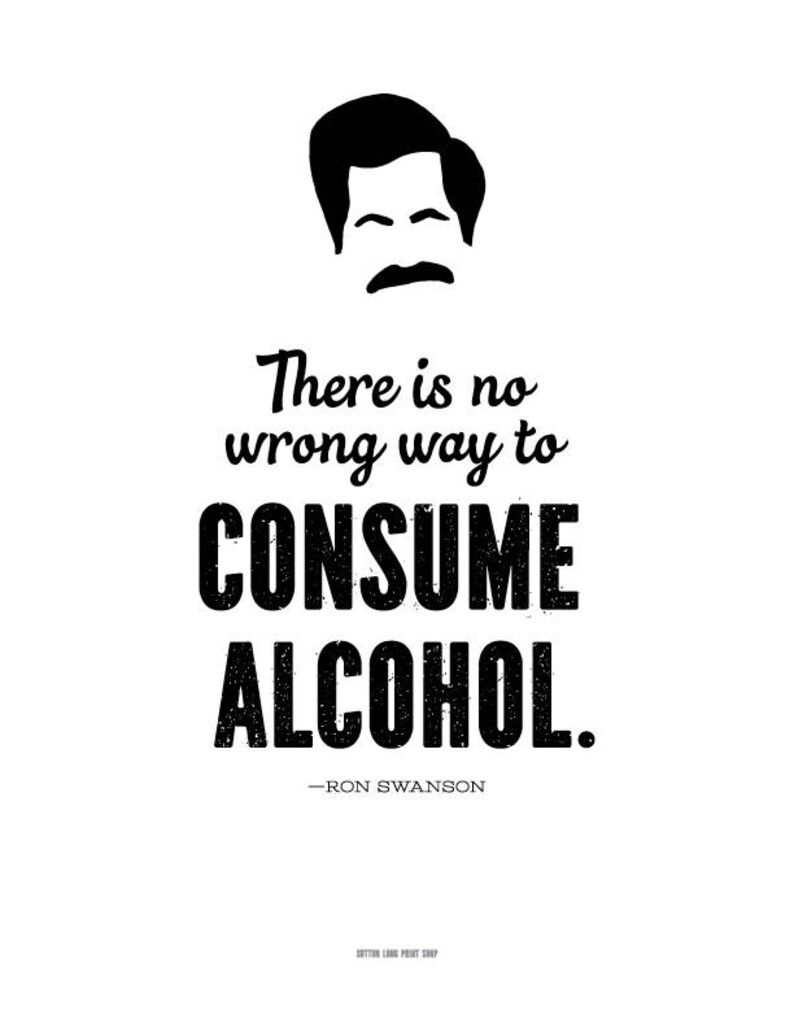 Ron Swanson There is No Wrong Way to Consume Alcohol Quote Parks and