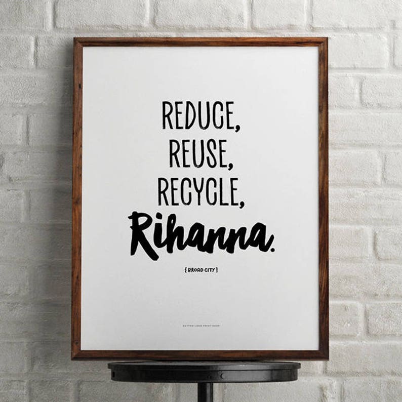 Broad City, Reduce Reuse Recycle Rihanna, digital art instant download, minimalist wall art, perfect gift for your best friend image 1