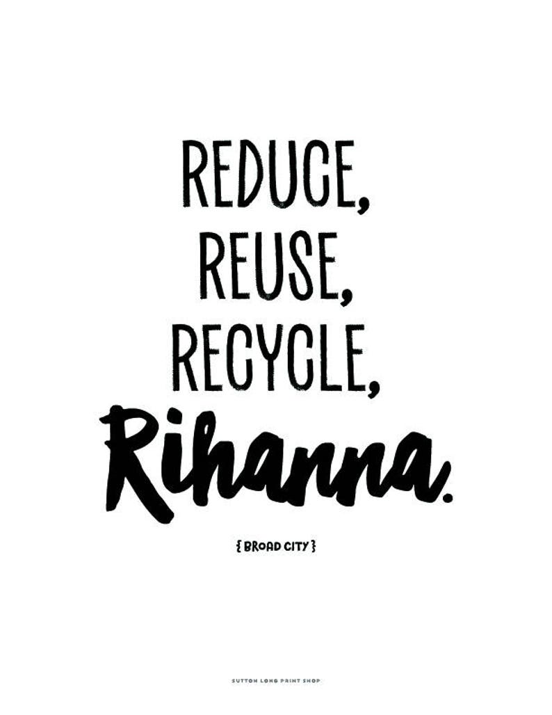 Broad City, Reduce Reuse Recycle Rihanna, digital art instant download, minimalist wall art, perfect gift for your best friend image 2