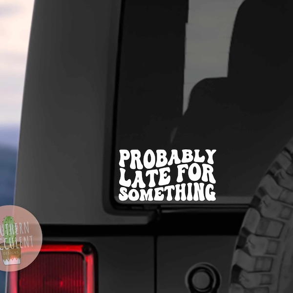 Probably Late for Something Car Decal - Funny Car Decal - Trendy Car Sticker - Cute Window Sticker - Bumper Sticker - Fast Driver - Speeding