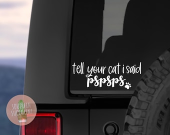 Tell Your Cat I Said pspsps Decal - Cat Decal - Cat Sticker - Cat Lover Gift - Laptop Sticker - Car Decal - Funny Decal - Funny Sticker -