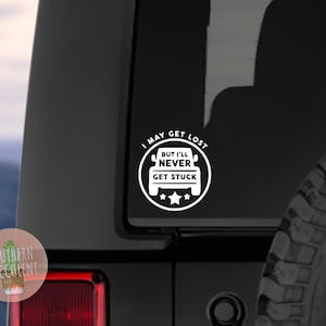 I May Get Lost, But I&#39;ll Never Get Stuck - Offroad - Funny Car Decal - Car Sticker - Window Sticker - Bumper Sticker - Adventure Wanderlust
