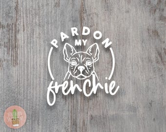 Pardon My Frenchie Decal - French Bulldog Decal - Frenchie Sticker - Dog Car Decal - Frenchie Life - Pardon My French Sticker - Dog Mom