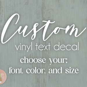 Custom Text Decal - Custom Car Decal - Create Your Own Decal Choose your Font, Color, Length - Custom Vinyl Decal - Any Text Custom Sticker