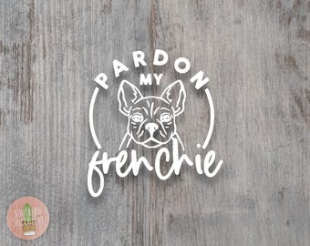 Pardon My Frenchie Decal - French Bulldog Decal - Frenchie Sticker - Dog Car Decal - Frenchie Life - Pardon My French Sticker - Dog Mom