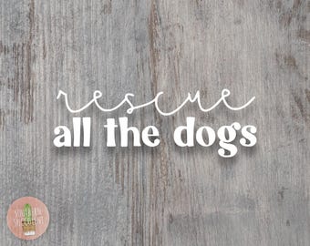 Rescue All The Dogs Decal - Adopt Rescue Foster Decal - Animal Decal - Dog Car Decal - Rescue Dog - Car Window Decal - Tumbler Decal - Pet