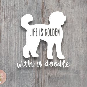 Life is Golden With a Doodle Decal - Labradoodle Decal - Golden Doodle Decal - Doodle Car Decal - Doodle Life - Doodle Sticker - Doodle Mom image 2