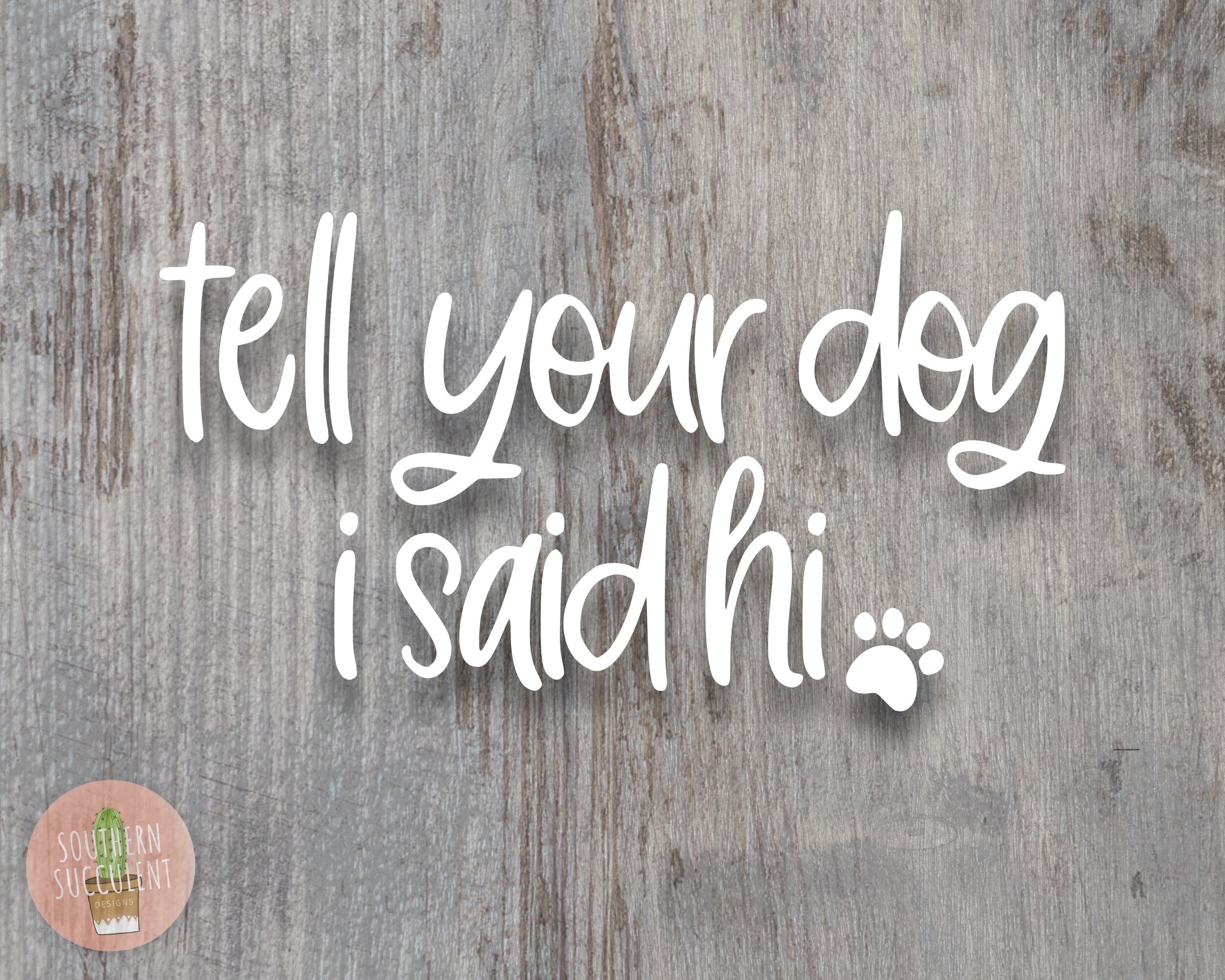 Tell Your Dog I Said Hi Decal Tell Your Dog I Said Hi Car Etsy Canada