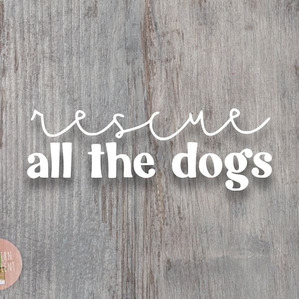 Rescue All The Dogs Decal - Adopt Rescue Foster Decal - Animal Decal - Dog Car Decal - Rescue Dog - Car Window Decal - Tumbler Decal - Pet