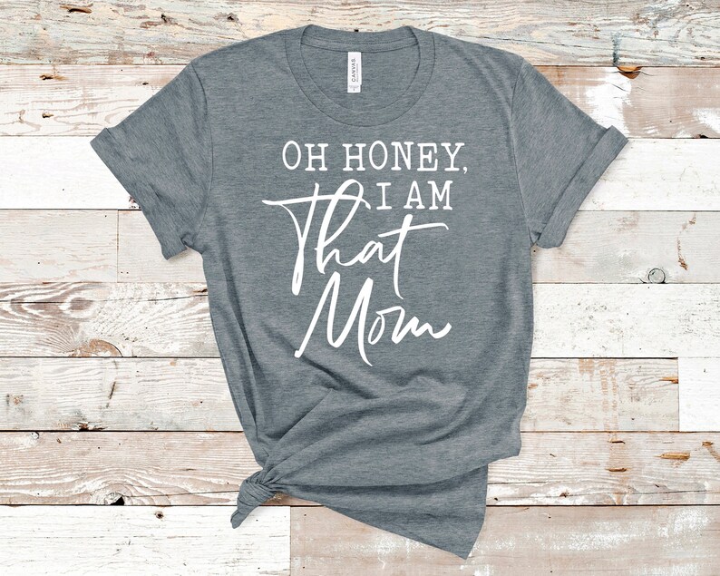 Download Oh Honey I am that Mom Graphic T-shirt Bella Canvas Unisex ...