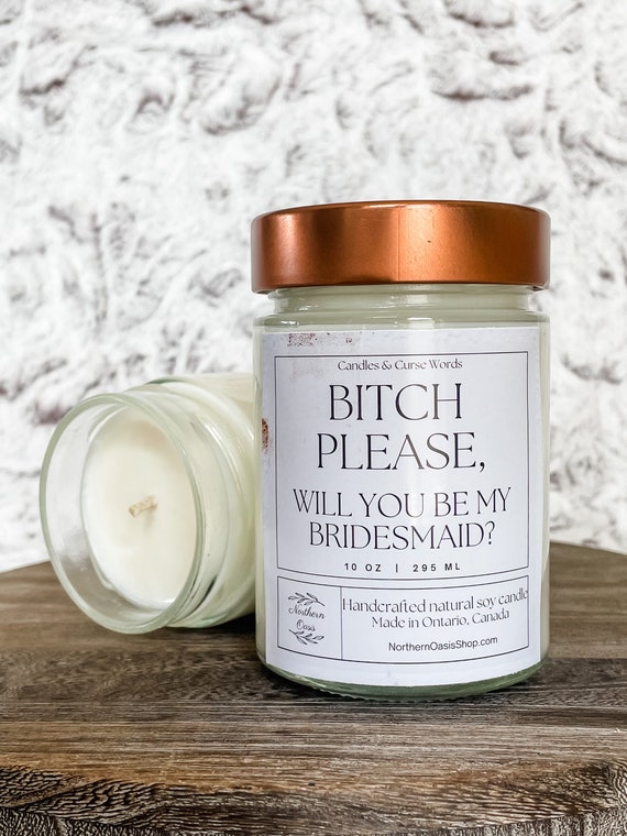 Bitch Please, Will You Be My Bridesmaid? - Custom Soy Candle - Choose Your Fragrance