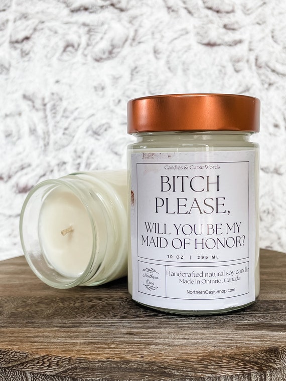 Bitch Please, Will You Be My Maid of Honor? - Custom Soy Candle - Choose Your Fragrance