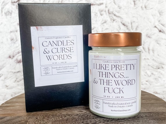 I Like Pretty Things... & the Word Fuck - Custom Soy Candle - Choose Your Fragrance