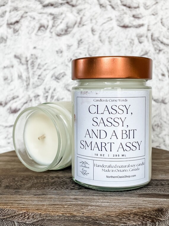Classy, Sassy & a Bit Smart Assy - Custom Soy Candle - Choose Your Fragrance
