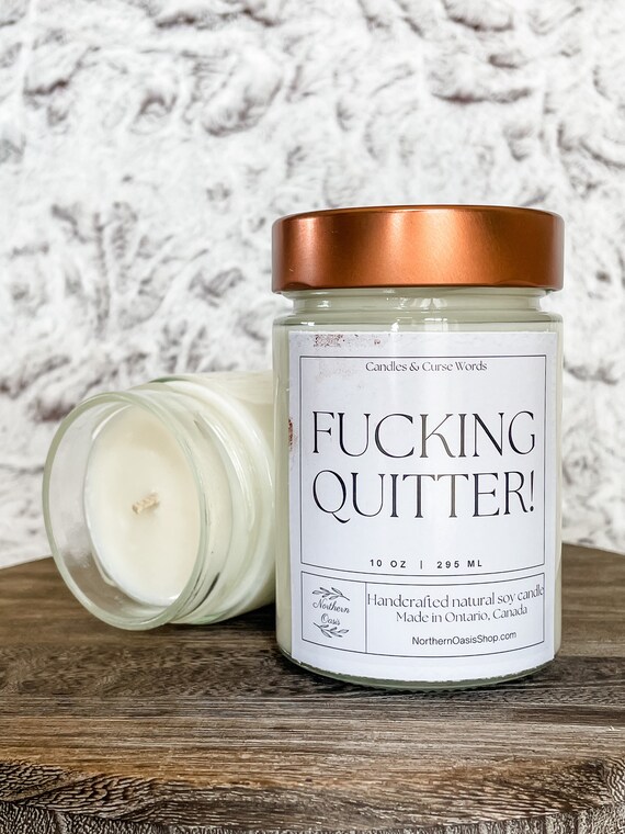 Fucking Quitter - Custom Soy Candle - Choose Your Fragrance