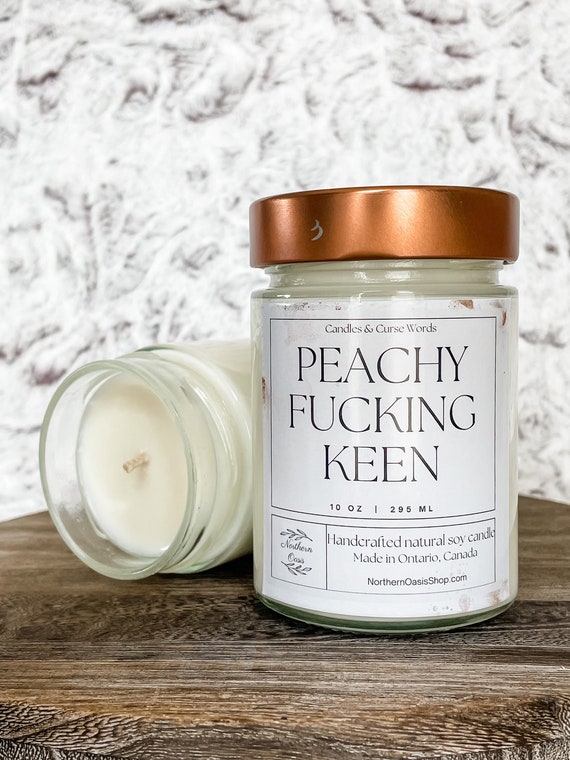 Peachy Fucking Keen - Custom Soy Candle - Choose Your Fragrance