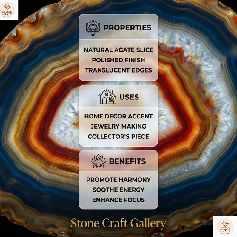 May include: A natural agate slice with a polished finish and translucent edges. The image displays the properties, uses, and benefits of the agate slice. The text on the image says "Stone Craft Gallery".