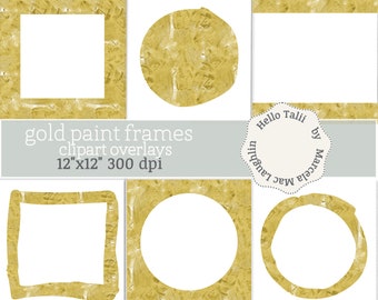 GOLD PAINT Clipart Overlays- 6 Transparent Png + 6 White background Digital Papers- Golden Borders Frames Round Center for Cards Pictures