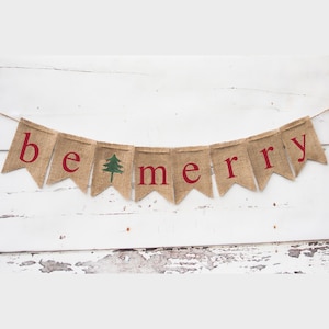 Christmas Decoration, Be Merry Banner, Burlap Christmas Banner, Rustic Christmas Banner, Holiday Banner, Christmas Tree Banner, B033 image 1